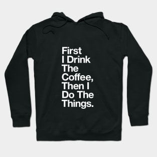 First I Drink the Coffee Then I Do the Things in Black and White Hoodie